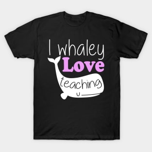 I Whaley Love Teaching T-Shirt